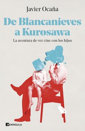 DE BLANCANIEVES A KUROSAWA. LA AVENTURA DE VER CINE CON LOS HIJOS | 9788411000291 | OCAÑA, JAVIER