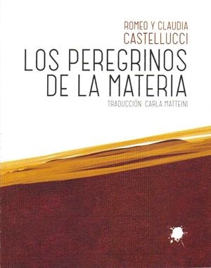 LOS PEREGRINOS DE LA MATERIA | 9788493769093 | CASTELLUCCI, ROMEO / CASTELLUCCI, CLAUDIA