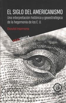 SIGLO DEL AMERICANISMO. LA GEOESTRATEGIA Y LA HEGE | 9786078683338 | HERRERA, DAVID