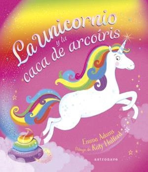 LA UNICORNIO Y LA CACA DE ARCOÍRIS | 9788467947625 | EMMA ADAMS / KATY HALFORD