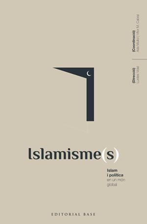 ISLAMISME(S). ISLAM I POLÍTICA EN UN MÓN GLOBAL | 9788418434792 | VIDAL BERTRAN, LURDES / MULLOL MARIN, ADA / ALBA RICO, SANTIAGO / ALBARRACÍN, JAVIER / AL-ANANI, KHA