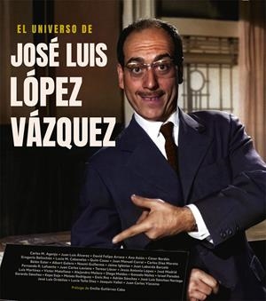 EL UNIVERSO DE JOSE LUIS LOPEZ VAZQUEZ | 9788418181368 | BELINCHON, GREGORIO/IGLESIAS, JAIME/RODRIGUEZ LAFUENTE, FERN