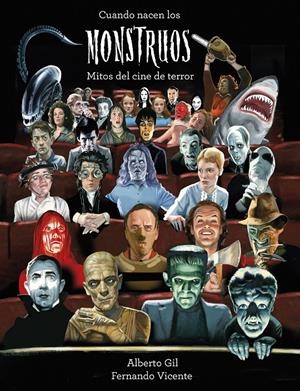 CUANDO NACEN LOS MONSTRUOS. MITOS DEL CINE DE TERROR | 9788418820380 | GIL, ALBERTO / VICENTE, FERNANDO