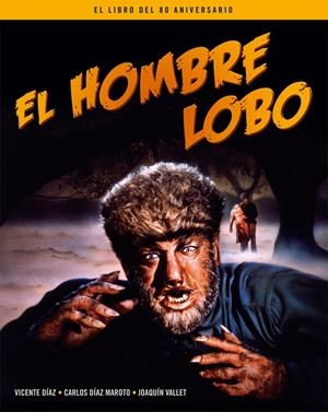EL HOMBRE LOBO. EL LIBRO DEL 80 ANIVERSARIO | 9788418181344 | DIAZ, VICENTE / DIAZ MAROTO, CARLOS / VALLET, JOAQUÍN