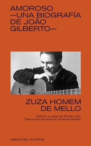 AMOROSO. UNA BIOGRAFIA DE JOÂO GILBERTO | 9788418404191 | HOMEM DE MELLO, ZUZA