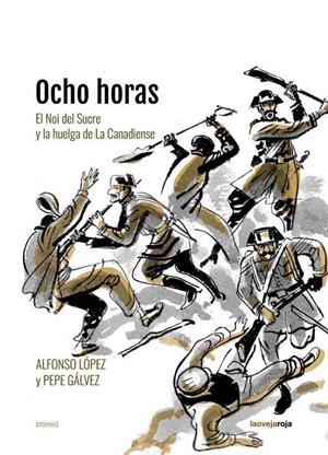 OCHO HORAS. EL NOI DEL SUCRE Y LA HUELGA DE LA CANADIENSE | 9788416227464 | GÁLVEZ, PEPE / LÓPEZ, ALFONSO