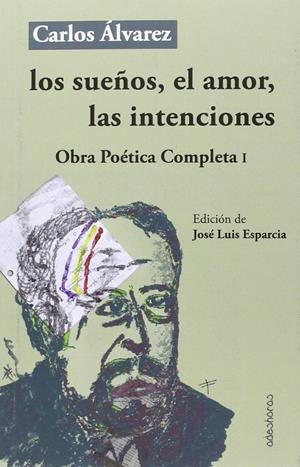 LOS SUEÑOS, EL AMOR, LAS INTENCIONES. OBRA POÉTICA COMPLETA I | 9788494518041 | ÁLVAREZ CRUZ, CARLOS