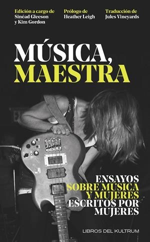 MÚSICA, MAESTRA. ENSAYOS SOBRE MÚSICA Y MUJERES ESCRITOS POR MUJERES | 9788418404214 | GLEESON, SINÉAD /GORDON, KIM