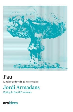PAU. EL VALOR DE LA VIDA ALS NOSTRES DIES | 9788418928536 | ARMADANS I GIL, JORDI