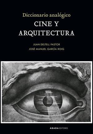 DICCIONARIO ANALÓGICO CINE Y ARQUITECTURA | 9788419008282 | DELTELL PASTOR, JUAN / GARCÍA ROIG, JOSÉ MANUEL