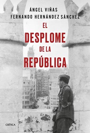 EL DESPLOME DE LA REPÚBLICA | 9788491994602 | VIÑAS, ÁNGEL / HERNÁNDEZ SÁNCHEZ, FERNANDO