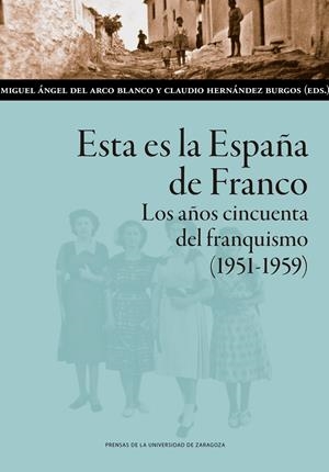 ESTA ES LA ESPAÑA DE FRANCO. LOS AÑOS CINCUENTA DEL FRANQUISMO (1951-1959) | 9788413401102 | ARCO TORRES, MIGUEL ÁNGEL DEL/ HERNÁNDEZ BURGOS, CLAUDIO