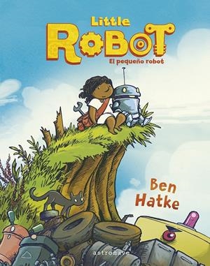 LITTLE ROBOT. EL PEQUEÑO ROBOT | 9788467960013 | HATKE, BEN / HATAKE, BEN
