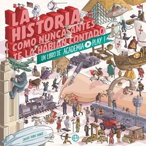 LA HISTORIA COMO NUNCA ANTES TE LA HABÍAN CONTADO | 9788491643333 | ACADEMIA PLAY