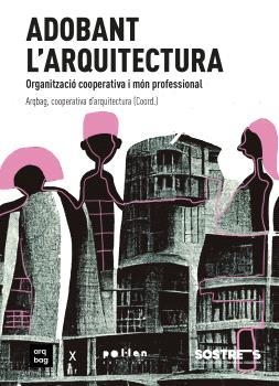 ADOBANT L'ARQUITECTURA. ORGANITZACIÓ COOPERATIVA I MÓN PROFESSIONAL | 9788418580680 | AAVV