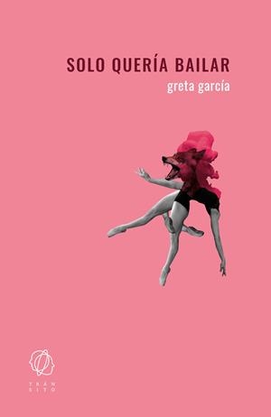 SOLO QUERÍA BAILAR | 9788412603927TA | GARCÍA, GRETA
