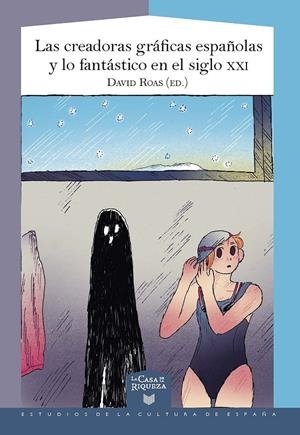 LAS CREADORAS GRÁFICAS ESPAÑOLAS Y LO FANTÁSTICO EN EL SIGLO XXI | 9788491923213 | ROAS, DAVID