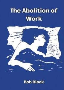 THE ABOLITION OF WORK | 9781909798847 | BLACK, BOB