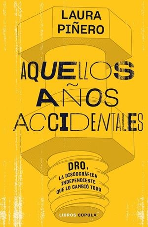 AQUELLOS AÑOS ACCIDENTALES. DRO, LA DISCOGRÁFICA INDEPENDIENTE QUE LO CAMBIÓ TODO | 9788448035938 | PIÑERO GARCÍA, LAURA