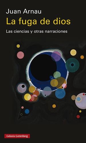 LA FUGA DE DIOS. LAS CIENCIAS Y OTRAS NARRACIONES | 9788419392428 | ARNAU, JUAN