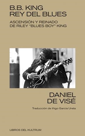 B. B. KING: REY DEL BLUES | 9788418404368 | VISÉ, DANIEL DE