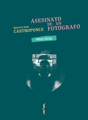 ASESINATO DE UN FOTÓGRAFO | 9788412705508 | ROSAL, PABLO
