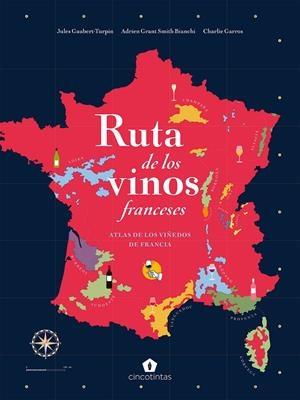 RUTA DE LOS VINOS FRANCESES. ATLAS DE LOS VIÑEDOS DE FRANCIA | 9788419043221 | GAUBERT-TURPIN, JULES/GRANT SMITH, ADRIEN/CHARLIE GARROS, BIANCHI