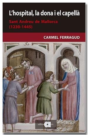 L'HOSPITAL, LA DONA I EL CAPELLÀ. SANT ANDREU DE MALLORCA (1230-1445) | 9788418618208TA | FERRAGUD DOMINGO, CARMEL