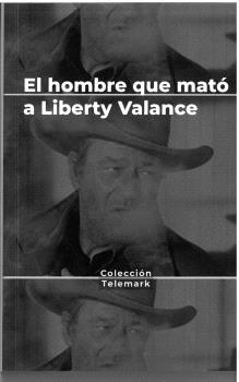 HÉROES BAJO SOSPECHA. EL HOMBRE QUE MATÓ A LIBERTY VALANCE. JOHN FORD | 9788409524808 | BENÍTEZ FLORIDO, RUBÉN