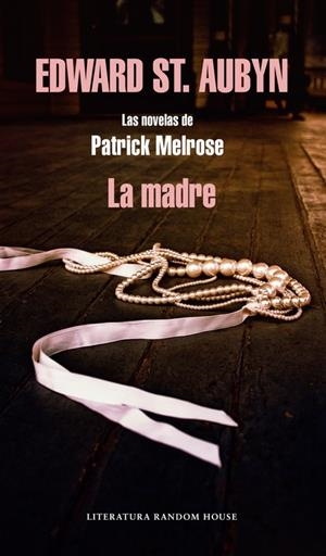LA MADRE (LAS NOVELAS DE PATRICK MELROSE 2) | 9788439728832TA | AUBYN, EDWARD ST.