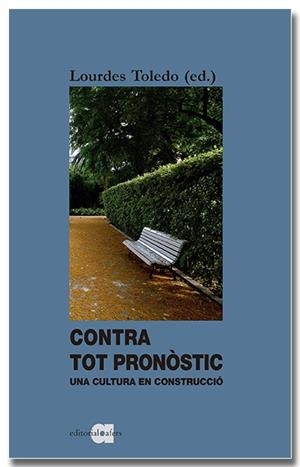 CONTRA TOT PRONÒSTIC. UNA CULTURA EN CONSTRUCCIÓ | 9788418618338TA | TOLEDO LORENTE, LOURDES