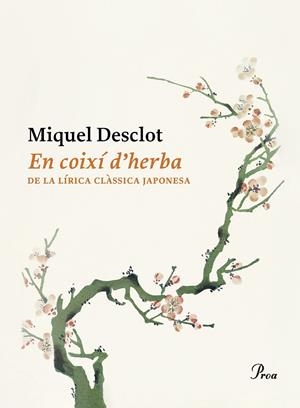 EN COIXÍ D'HERBA. DE LA LÍRICA CLÀSSICA JAPONESA | 9788419657374 | DESCLOT, MIQUEL