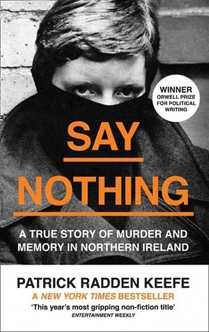 SAY NOTHING A TRUE STORY OF MURDER AND MEMORY | 9780008159269 | KEEFE, PATRICK RADDEN