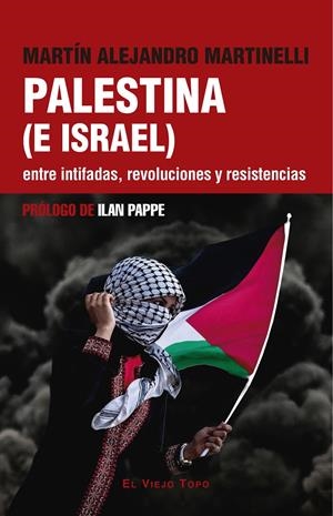 PALESTINA (E ISRAEL) ENTRE INTIFADAS, REVOLUCIONES Y RESISTENCIAS | 9788419778949 | MARTINELLI, MARTÍN ALEJANDRO