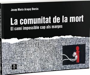 LA COMUNITAT DE LA MORT. EL CAMÍ IMPOSSIBLE CAP ALS MARGES | 9788412735505 | ARAGAY BORRÀS, JOSEP MARIA