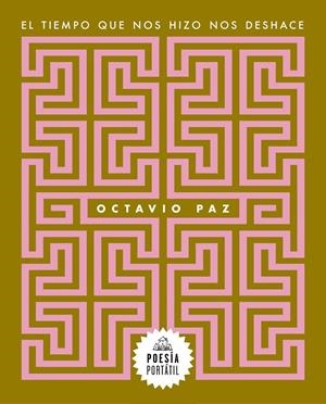 EL TIEMPO QUE NOS HIZO NOS DESHACE | 9788439743996 | PAZ, OCTAVIO