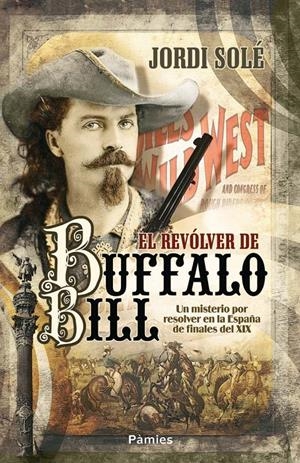 EL REVÓLVER DE BUFFALO BILL | 9788496952904TA | SOLÉ, JORDI
