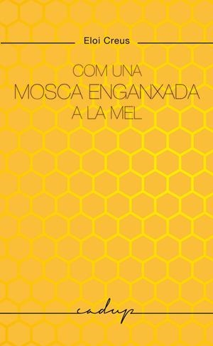COM UNA MOSCA ENGANXADA A LA MEL | 9788412791129 | CREUS SABATER, ELOI