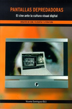 PANTALLAS DEPREDADORAS. EL CINE ANTE LA CULTURA VISUAL DIGITAL | 9788483176573TA | DOMÍNGUEZ, VICENTE (ED.)