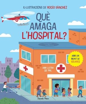 QUÈ AMAGA L'HOSPITAL? LLIBRE AMB SOLAPES. AMB LLETRA DE PAL | 9788413896823 | SÁNCHEZ, ROCÍO
