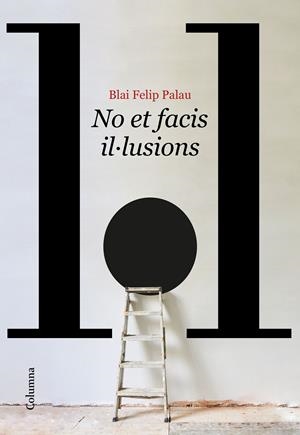 NO ET FACIS IL·LUSIONS | 9788466429986TA | PALAU, BLAI FELIP