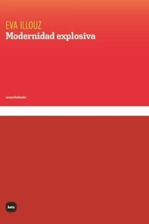 MODERNIDAD EXPLOSIVA | 9788415917809 | ILLOUZ, EVA