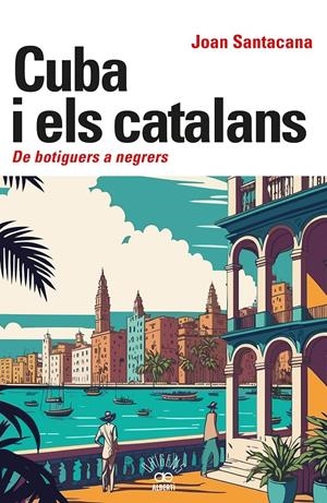 CUBA I ELS CATALANS. DE BOTIGUERS A NEGRERS | 9788472461932 | SANTACANA, JOAN