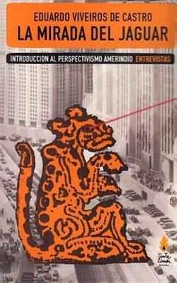 LA MIRADA DEL JAGUAR. INTRODUCCIÓN AL PERSPECTIVISMO AMERINDIO. | 9789872739089 | VIVEIROS DE CASTRO, EDUARDO