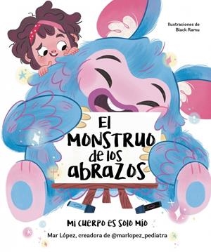 EL MONSTRUO DE LOS ABRAZOS. MI CUERPO ES SOLO MÍO | 9788448867836 | LÓPEZ (@MARLOPEZ_PEDIATRA), MAR