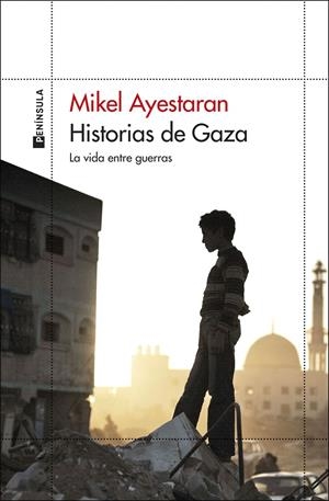 HISTORIAS DE GAZA. LA VIDA ENTRE GUERRAS | 9788411003568 | AYESTARAN, MIKEL