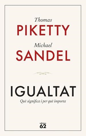 IGUALTAT. QUÈ SIGNIFICA I PER QUÈ IMPORTA | 9788429782547 | PIKETTY, THOMAS / SANDEL, MICHAEL