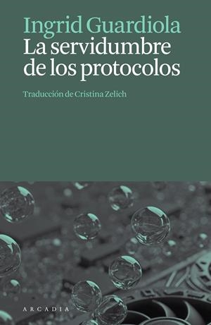 LA SERVIDUMBRE DE LOS PROTOCOLOS | 9788412876659 | GUARDIOLA, INGRID
