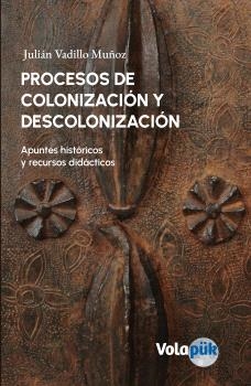 PROCESOS DE COLONIZACIÓN Y DESCOLONIZACIÓN. | 9788412653724 | VADILLO MUÑOZ, JULIÁN