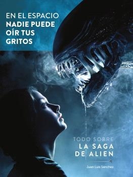 EN EL ESPACIO NADIE PUEDE OIR TUS GRITOS. TODO SOBRE LA SAGA DE ALIEN | 9788419790842 | SÁNCHEZ, JUAN LUIS